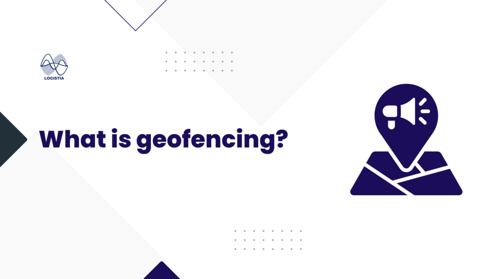 What is geofencing, Logistia Route Planner