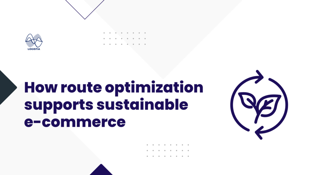 How route optimization supports sustainable e-commerce, Logistia Route Planner