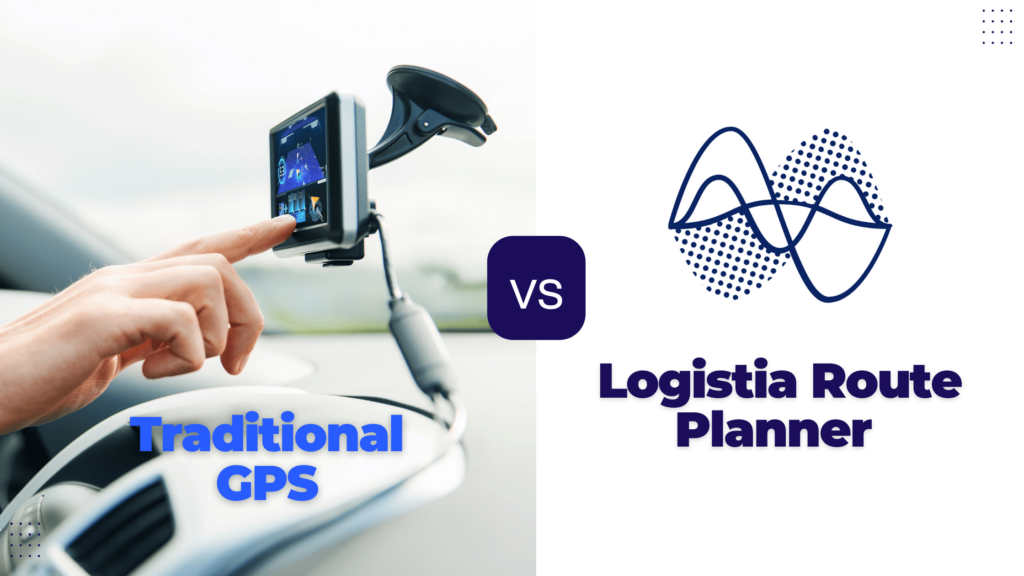 Logistia Route Planner vs traditional GPS what is best for your business?