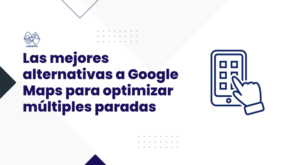 Las mejores alternativas a Google Maps para optimizar múltiples paradas Logistia Route Planner Blog