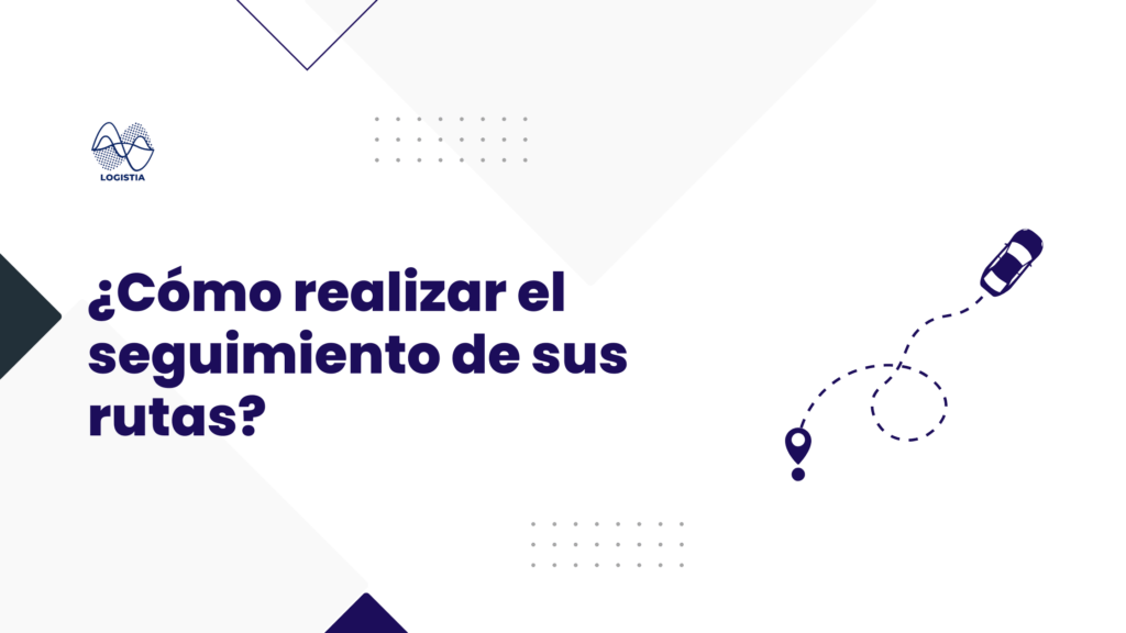 ¿Cómo realizar el seguimiento de sus rutas? Logistia Route Planner